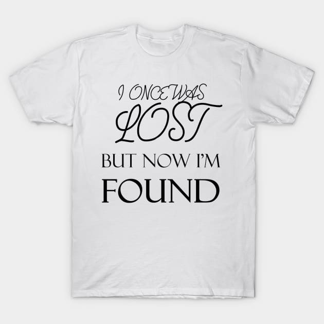 I Once was Lost but Now I'm Found T-Shirt by Project Send-A-Heart